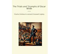 The Trials and Triumphs of Oscar Wilde (Classic Books)