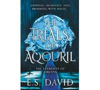 The Trials of Aqouril: A thrilling YA fantasy of self-discovery and elemental magic! (The Elements of Eirenya)