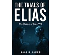 The Trials of ELIAS: The Illusion of Free Will