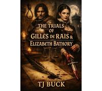 The Trials of Gilles de Rais and Elizabeth Bathory