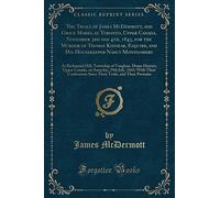 The Trials of James McDermott, and Grace Marks, at Toronto, Upper Canada, November 3rd and 4th, 1843, for the Murder of Thomas Kinnear, Esquire, and ... of Vaughan, Home District, Upper Canada, on S