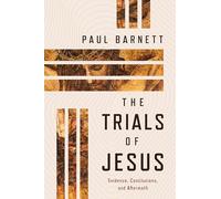 The Trials of Jesus: Evidence, Conclusions, and Aftermath