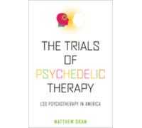 The Trials of Psychedelic Therapy : LSD Psychotherapy in America