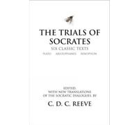 The Trials of Socrates: Six Classic Texts (Hackett Classics)