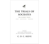 The Trials of Socrates: Six Classic Texts (Hackett Classics)