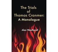 The Trials of Thomas Cranmer: A Monologue