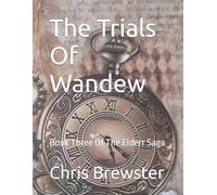 The Trials Of Wandew: Book Three Of The Elderr Saga: 4 (THE ELDERS LEGACY)