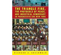 The Triangle Fire, Protocols of Peace: And Industrial Democracy in Progressive (Labor in Crisis)