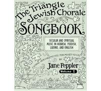 The Triangle Jewish Chorale Songbook: Secular and spiritual music in Hebrew, Yiddish, Ladino, and English: choral arrangements for mixed voices: Volume 1