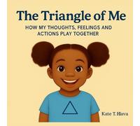 The Triangle of Me: How My Thoughts, Feelings and Actions Play Together