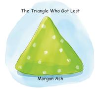 The Triangle Who Got Lost: Fun Rhyming Picture Books About Shapes, Feelings, and Friendship for Early Readers Aged 6-8: 1 (Silly Shapes: A Learning Adventure Series)