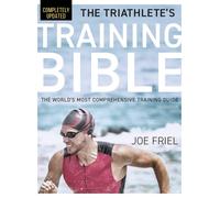 The Triathlete's Training Bible The World's Most Comprehensive Training Guide...