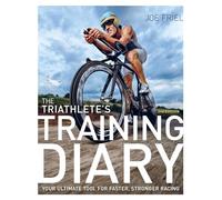 The Triathlete's Training Diary: Your Ultimate Tool for Faster, Stronger Racing, 2nd Ed.