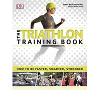 The Triathlon Training Book: How to be Faster, Smarter, Stronger