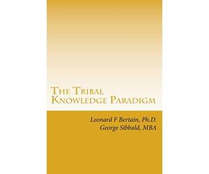 The Tribal Knowledge Paradigm: Creating the Culture of Innovation: Volume 3 (The Tribal Knowledge Series)