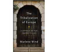 The Tribalization of Europe : A Defence of our Liberal Values
