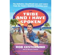 The Tribe and I Have Spoken : The Definitive (Unofficial) Lore and Legacy from the Game's Smartest Surviving Loser