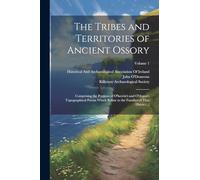 The Tribes and Territories of Ancient Ossory: Comprising the Portions of O'heerin's and O'dugan's Topographical Poems Which Relate to the Families of That District ...; Volume 1