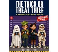 The Trick Or Treat Thief: A Halloween Whodunit Puzzle Book: 1000 Suspects, 16 Clues, 1 Thief. For Kids Ages 6 - 12 (Mini Mysteries)