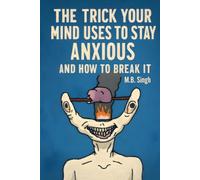 THE TRICK YOUR MIND USES TO STAY ANXIOUS: AND HOW TO BREAK IT
