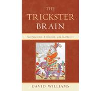 The Trickster Brain: Neuroscience, Evolution, and Narrative