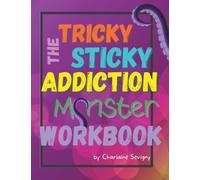 The Tricky Sticky Addiction Monster Workbook (The Tricky Sticky Addiction Monster Collaborative Resources)