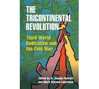 The Tricontinental Revolution – Third World Radicalism and the Cold War