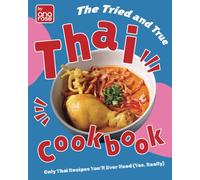 The Tried and True Thai Cookbook: Only Thai Recipes You'll Ever Need (Yes, Really)