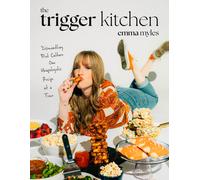 The Trigger Kitchen : Dismantling Diet Culture One Unapologetic Recipe at a Time