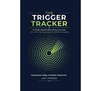 The Trigger Tracker: A Faith Based Recovery Journal for identifying patterns before relapse