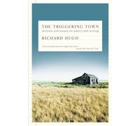 The Triggering Town : Lectures and Essays on Poetry and Writing