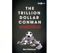 The Trillion Dollar Conman : The Astonishing True Story of the Most Audacious Fraud in Sport