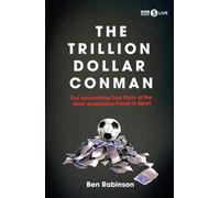 The Trillion Dollar Conman : The Astonishing True Story of the Most Audacious Fraud in Sport