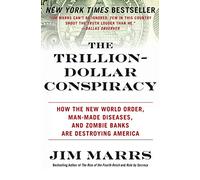 The Trillion-Dollar Conspiracy : How the New World Order, Man-Made Diseases, and Zombie Banks Are Destroying America