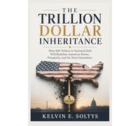 The Trillion Dollar Inheritance: How $40 Trillion in National Debt Will Redefine American Power, Prosperity, and the Next Generation
