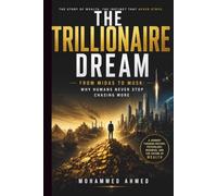 The Trillionaire Dream: From Midas to Musk: Why Humans Never Stop Chasing More (THE HUMAN WEALTH INSTINCT SERIES)