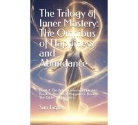 The Trilogy of Inner Mastery: The Omnibus of Happiness and Abundance: Book 1. The Art of Governing Destiny. Book 2. The Art of Happiness. Book 3. The Bible of Happiness