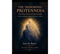 The Trimorphic Protennoia: The Three Forms of First Thought: A Critical Study, Philological Apparatus, and Working Translation (THE NAG HAMMADI LIBRARY - Critical Editions of the Gnostic Scriptures)