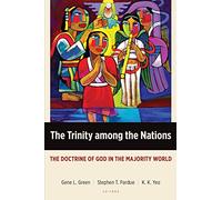 The Trinity Among the Nations: The Doctrine of God in the Majority World (Majority World Theology Series)