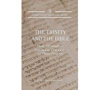 The Trinity and the Bible: How All Scripture Testifies to One God in Three Persons: 3 (Teleioteti Technical Studies)