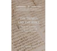 The Trinity and the Bible: How all Scripture Testifies to One God in Three Persons: 3 (Teleioteti Technical Studies)