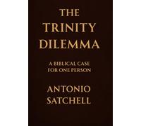 The Trinity Dilemma: A Biblical Case For One Person