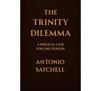 The Trinity Dilemma: A Biblical Case For One Person