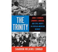 The Trinity: John F. Kennedy, Lyndon B. Johnson, and Civil Rights in African American Memory (The John Hope Franklin Series in African American History and Culture)