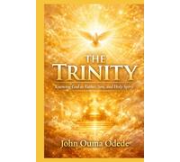 THE TRINITY: Knowing God as Father, Son, and Holy Spirit
