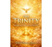 THE TRINITY: Knowing God as Father, Son, and Holy Spirit