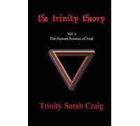 The Trinity Theory: Vol.I The Human Science of Soul: Volume 1