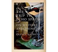 The Trip to Echo Spring: On Writers and Drinking