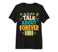 The Trip We’ll Talk About Forever Group Vacation Premium T-Shirt