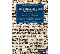 The Tripartite Life of Patrick: With Other Documents Relating to that Saint: Volume 1 (Cambridge Library Collection - Rolls)